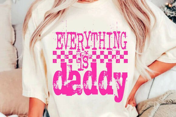 Funny Dad Png, Everything is Daddy Svg Graphics for T-Shirt Designs