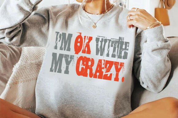 Funny Sarcastic I m OK with My Crazy Graphics for T-Shirt Designs