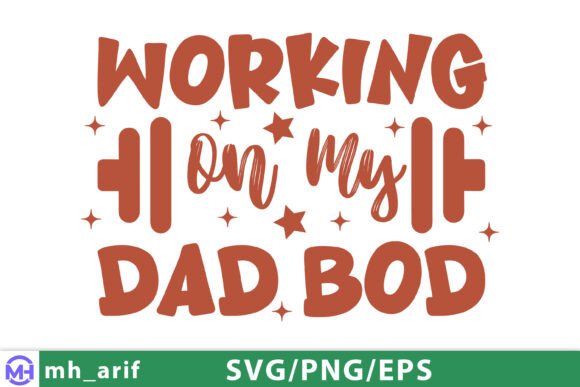 Funny Working on My Dad Bod Graphics for T-Shirt Designs