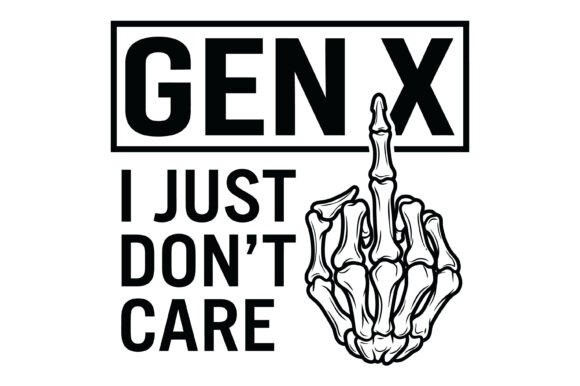 Gen X I Just Don t Care SVG for T-Shirt Designs and Graphics