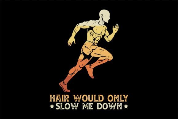 Hair Would Only Slow Me Down Graphics for T-Shirt Designs