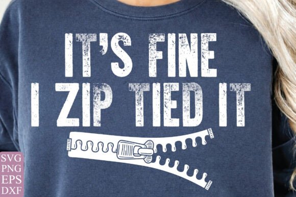 It's Fine I Zip Tied It PNG Funny Graphics for T-Shirt Designs