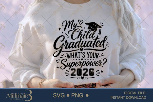 My Child Graduated What’s Your Superpower Graphics for T-Shirt Designs