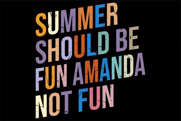 Summer Should Be Fun Amanda Not Fun Graphics for T-Shirt Designs